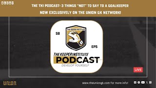 "3 Things NOT To Say To A Goalkeeper" - The TKI Podcast
