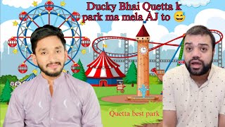 Ducky bhai Mel gya Quetta park ma||no heat wala seen hai@DuckyBhai||host Kar Diya ducky bhai KO😅