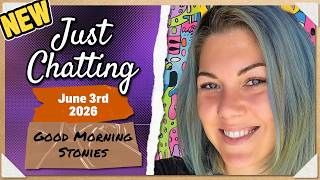 Good Morning Stonies Just Chatting, June 3rd 2026