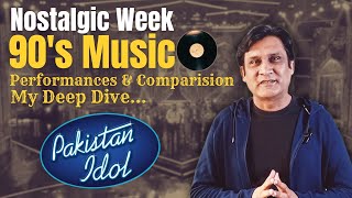 Pakistan Idol | EP# 29 & 30, Nostalgic Week, 90's Music, Performances & Comparison | My Deep Dive |