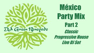México Party Mix (Part 2) (Classic Progressive House Live DJ Set) by DJ Green Renegade