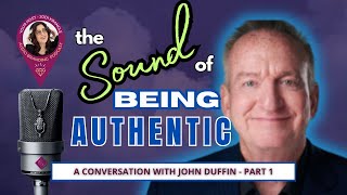 The Sound of Being Authentic wiith John Duffin
