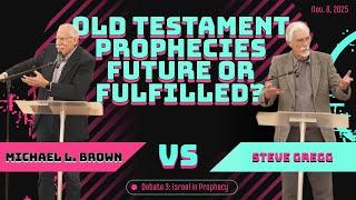 Old Testament Prophecies Future or Fulfilled? Dr. Michael L.  Brown vs Steve Gregg DEBATE Session 3
