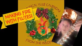 Flute sounds like fire?! Day 5: magical musical Yule advent calendar. Making fire with flutes!