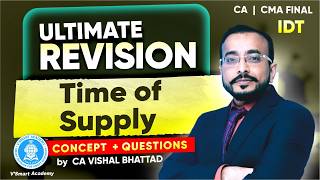 02: IDT Revision Time of supply under GST|CA CS CMA Final| May/Sep 26 & June26 Exams |CA Vishal sir