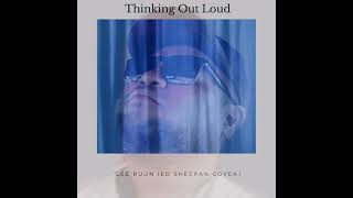 Ed Sheeran - Thinking out loud ( Gee Ruun Cover )