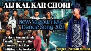 II New Nagpuri Rap Dance Song 2021 II Aij Kail Kar Chori Manak  II Singer SUMAN MUNDA II