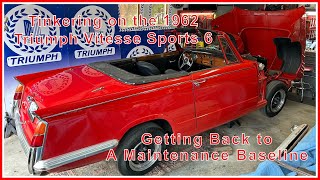 Tinkering on the 1962 Triumph Vitesse Sports 6.   Getting Back to a Maintenance Baseline.