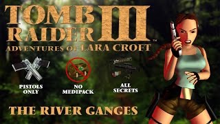 [TR3] Pistols only, no medipack, all secrets - The River Ganges