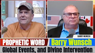 Barry Wunsch PROPHETIC WORD Updates - Global Events, and Divine Intervention