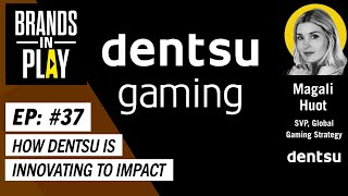 Episode 37 |  ft. Magali Huot | Dentsu | Innovating To Impact  | Brands In Play