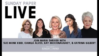 Sunday Paper Live with Sue Monk Kidd, Camila Alves, Kay McConaughey, & Katrina Gilbert Stewart
