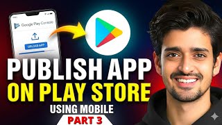 Part 03 - Upload App Without PC | Play Console Testing & Release | Mobile Only Beginner