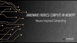 Hardware Fabrics/Compute-in-Memory: Kaushik Roy's Neuro-Inspired Computing