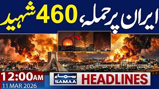 Iran US War Live | Another Attack | 460 Martyred | 12 AM News Headlines | 11 March 2026 | SAMAA TV