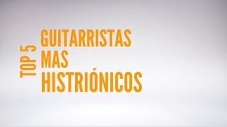 Top 5 de Los Guitarristas mas Histriónicos (Los mas showman)