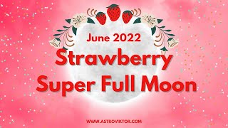 Strawberry Super Full Moon June 2022