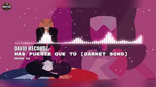 Garnet Song || MAS FUERTE QUE TÚ