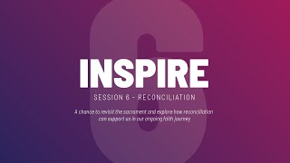 Inspire Confirmation // Session 6 // Reconciliation