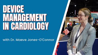 Device-Based Management in Cardiology: Bridging Cathlab and Critical Care | Dr. Maeve Jones-O’Connor