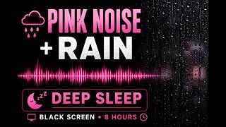 Deep Sleep in 8 Hours | Black Screen Rain & Pink Noise 💤