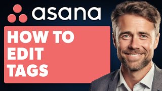 How To Edit Tags In Asana (Full 2025 Guide)