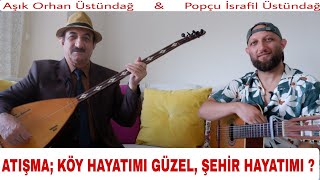 Köy mü & Şehir mi ? Atışması - Aşık Orhan Üstündağ & İsrafil Üstündağ
