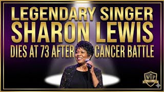 Legendary Singer Sharon Lewis Dies at 73 After Cancer Battle