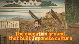 The Execution Grounds that Built Japanese Culture
