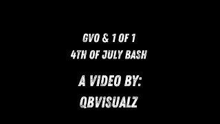 GVO & 1 OF 1 (4TH OF JULY BASH)