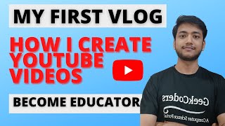 How I create videos on Youtube| My first Vlog | Become Educator on Youtube |
