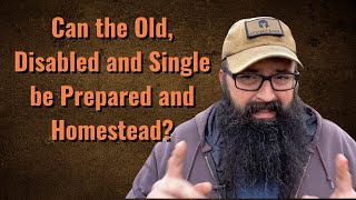 Can the Old, Disabled and Single be Prepared and Homestead?