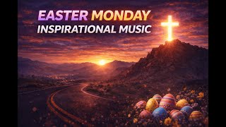 Easter Monday Inspirational Music | Peace, Hope, Prayer & Calm Worship Vibes