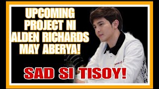 ALDEN RICHARDS UPCOMING PROJECT NAGKAKABERYA ETO PALA ANG DAHILAN