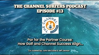 EP#13 The Channel Surfers   Par for the Partner Course  How Golf and Channel Success Align