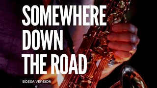 Somewhere Down The Road (Lyrics) | Boss Nova