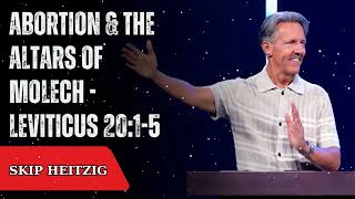 Abortion & the Altars of Molech - Leviticus 20:1-5  - Skip Heitzig Message