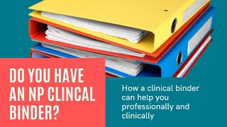 How an NP Binder Can Help You Professionally and Clinically