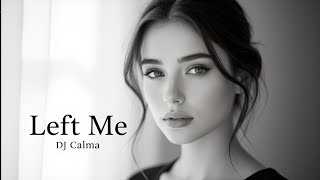 DJ Calma - Left me (Original Mix)