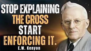 STOP Explaining the Cross—Start ENFORCING It | E W Kenyon on FINISHED Redemption