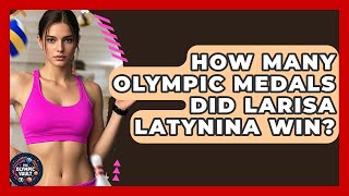 How Many Olympic Medals Did Larisa Latynina Win? - The Olympic Vault