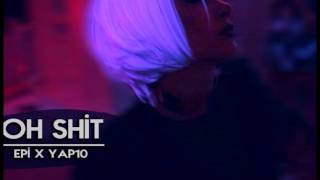 YAP10 ft. Epi - Oh Shit! (+18)