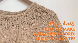 How to make an applied I-cord for the Summer Haze tee? A knitting tutorial.