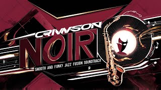 Crimson Noir | Smooth and Funky Jazz Fusion Soundtrack