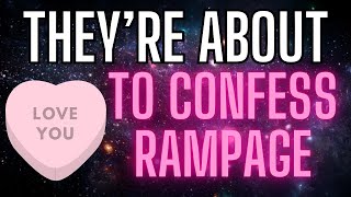 Rampage to Trigger the Confession You Thought Would Never Come