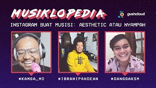 Musiklopedia: Instagram buat musisi: aesthetic atau nyampah with Ibrani Pandean & Gangga | Eps. #3