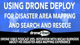 Using Drone Deploy for Disaster Area Mapping - Micah Burnside Interview - Drone Vibes Podcast #95