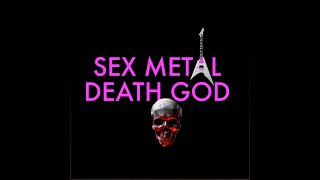 SEX METAL DEATH GOD