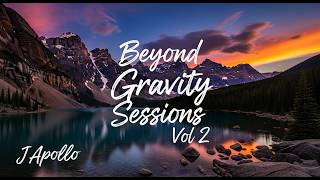 Beyond Gravity Sessions Vol 2 | J Apollo