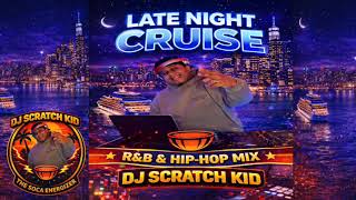 R&B HIP HOP MIX  LATE NIGHT CRUIES DJ SCRATCH KID